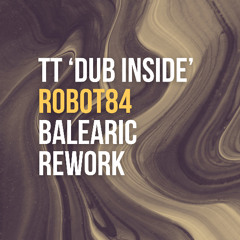 TT Dub 'Inside' (Robot 84 Balearic Rework)