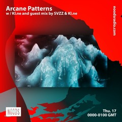 Arcane Patterns #40 on Noods Radio w/ Kl.ne & Guest Mix by SVZZ [Ukraine Special]