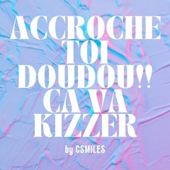 ACCROCHE TOI DOUDOU CA VAS KIZZER  VOL1 BY DJ CSMILES