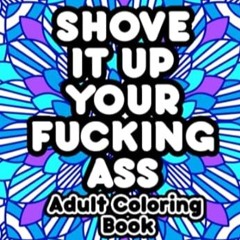 🥝(Reading)-[Online] Shove It Up Your F*cking A** Adult Coloring Book