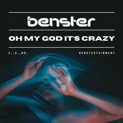 Benster - Oh My God It's Crazy