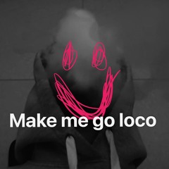 Make Me Go Loco
