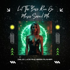 Let The Bass Run Go (Music Saved Me) Feat. Dela Luca & Bass Runner
