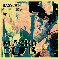 BASSCAST #108 by Macka Dub