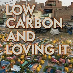 ACCESS PDF EBOOK EPUB KINDLE Low-Carbon and Loving It: Adventures in sustainable living - from the s