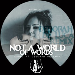 NOT A WORLD OF WORDS - Kaori (Deborah De Luca Remix)