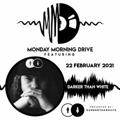 Darker Than White - Monday Morning Drive 22 - 02 - 2021