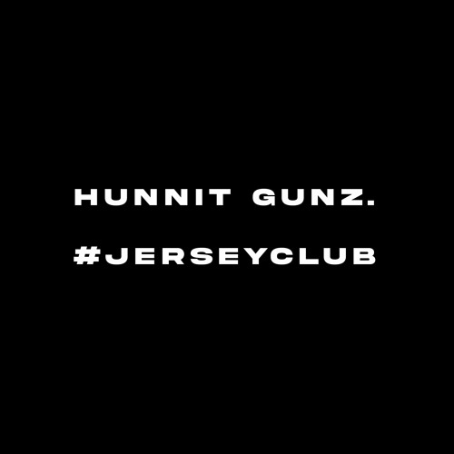 Hunnit Gunz. #jerseyclub