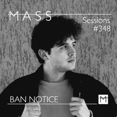 MASS Sessions #348 | BAN NOTICE