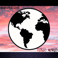 HeartBreak Lenny - TOXIC WORLD (Prod. By Darkside)