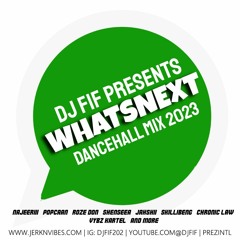 DJ FIF WHATSNEXT DANCEHALL MIX 2023