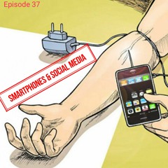 Episode 37 Smartphones & Social Media