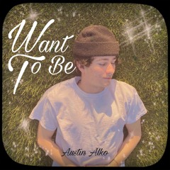 Austin Alko- Want to Be