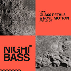 Glass Petals & Rose Motion - Just Let Go
