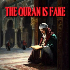 THE QURAN IS FAKE