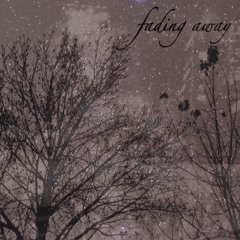 fading away