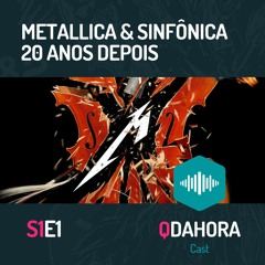 QCast S1E1 - Metallica e Sinfônica 20 anos depois (Fan Edit)
