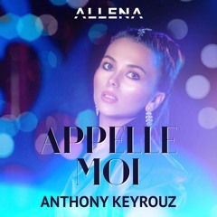 Allena , Anthony Keyrouz - Appelle Moi