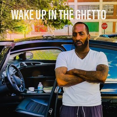 Wake Up In The Ghetto