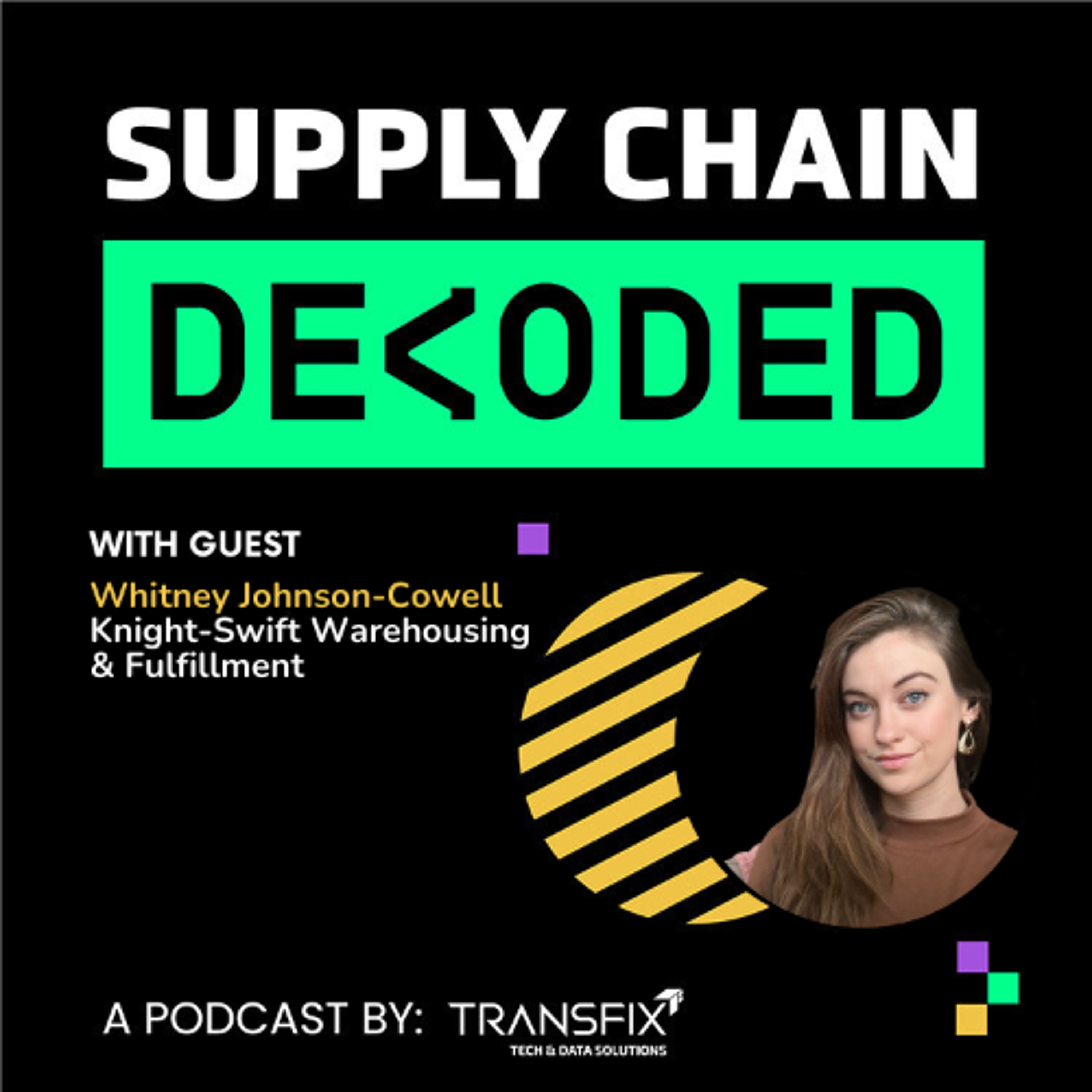 Supply Chain Decoded | Feat. Whitney Johnson-Cowell, Knight-Swift Warehousing & Fulfillment episode artwork