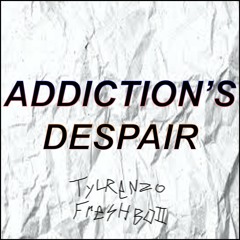 Addiction's Despair. ft freshboii mp3