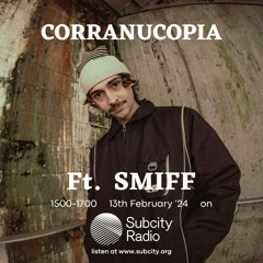 Corranucopia ft. SMIFF 13/2/24 on SubCity Radio