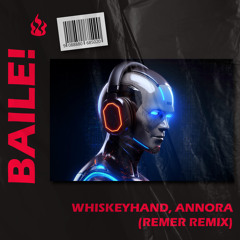 WHSKYHAND, ANNORA - BAILE (REEMER REMIX)