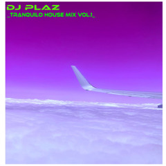 DJ PLAZ _Tranquilo House Mix Vol.1_