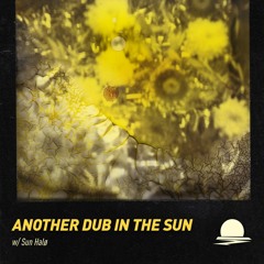 Another Dub In The Sun w/ Sun Halø