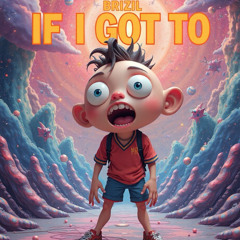 If I Got To