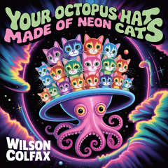 Your Octopus Hat Made of Neon Cats (Songs of Summer #23)