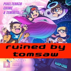 Pixel Terror, Chime & Teminite - Sleepless (Ruined By Tomsaw)
