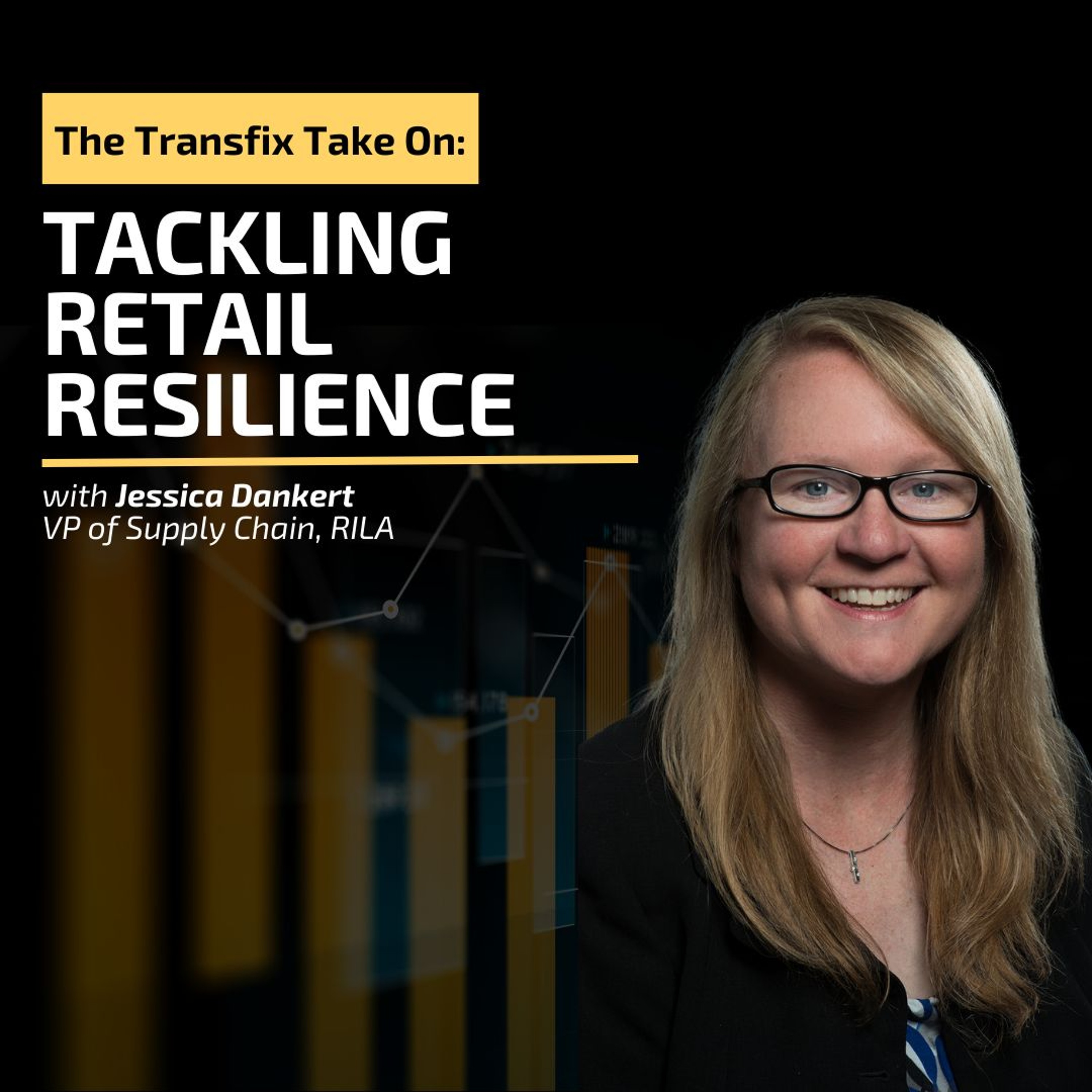 The Transfix Take On: Tackling Retail Resilience feat. Jessica Dankert, RILA episode artwork