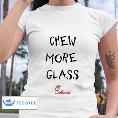 Chew More Glass Solana Steve Shirts