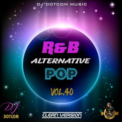 DJ DOTCOM_PRESENTS_R&B x ALTERNATIVE x POP_MIX_VOL.40 (AUGUST - 2020 - CLEAN VERSION)💖🎙