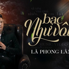 Bạc Như Vôi - Lã Phong Lâm -REMIX-Long Nguyen