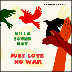 EXIDUB PART 7 - JUST LOVE,NO WAR - (Dub Reggae)