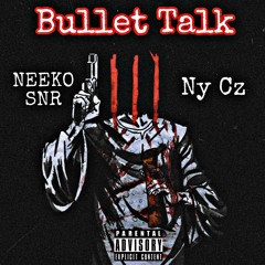 Bullet Talk (Feat. Neeko SNR)
