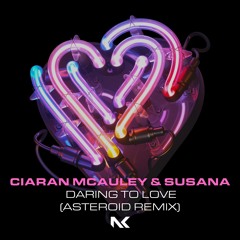 Ciaran McAuley & Susana - Daring To Love (Asteroid Remix)