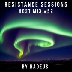 RESISTANCE SESSIONS HOST MIX #52 - by Radeus