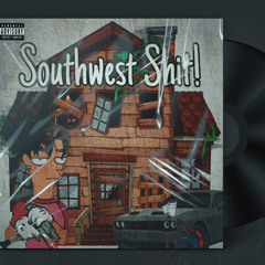 “SouthWest Shit!” - Junior