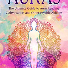 DOWNLOAD EPUB 📋 Auras: The Ultimate Guide to Aura Reading, Clairvoyance, and Other P