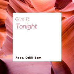 Give It Tonight feat : Odili Bam
