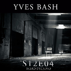 Yves Bash - S12E04 (Hardtechno)