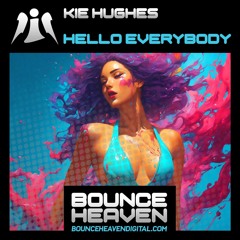 KIE HUGHES - HELLO EVERYBODY (OUT NOW On Bounce Heaven Digital)