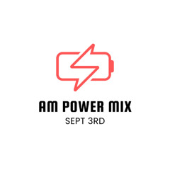 AM Power Mix Sept 3rd