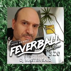 Feverball Radio Show 320 with Ladies On Mars + DJ MASTER SAID