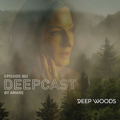 Deep Woods Podcast by AMARE [DeepCast Radio Episode 002]