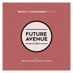 PREMIERE: Arnold T. & Alain Pauwels - Nexus 8 (Weird Sounding Dude Remix) [Future Avenue]