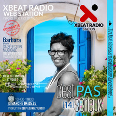 C'est pas sérieux 14 - Barbara 04.05.25 On Xbeat Radio Station